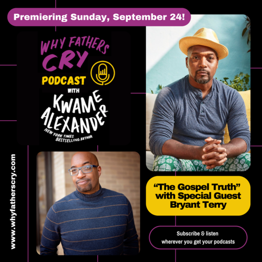 WHY FATHERS CRY podcast hosted by Kwame Alexander premieres Sunday September 24